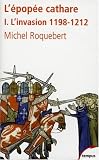 L\'épopée cathare : Tome 1, L\'invasion 1198-1212