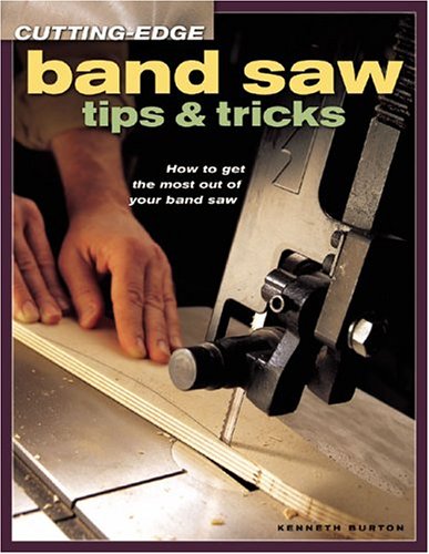 Cutting-Edge Band Saw Tips & Tricks (Popular Woodworking)