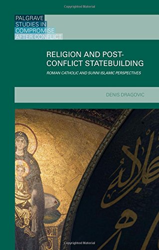 Religion and Post-Conflict Statebuilding: Roman Catholic and Sunni Islamic Perspectives (Palgrave Studies in Compromise after Conflict)