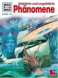 Was ist was?, Bd. 101, Gekl�rte und ungekl�rte Ph�nomene - Rainer K�the