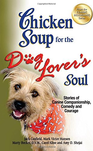 By Jack Canfield Chicken Soup for the Dog Lover's Soul: Stories of Canine Companionship, Comedy and Courage (Chicken