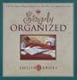 Simply Organized: The Life You've Always Searched For...but Were Too Cluttered to Find
