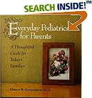Everyday Pediatrics for Parents: A Thoughtful Guide for Today's Families
