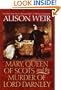 Mary, Queen of Scots and the Murder of Lord Darnley