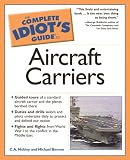 Complete Idiots Guide to Aircraft Carriers (The Complete Idiots Guide)