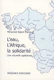 L'eau, l'Afrique, la solidarit� : Une nouvelle esp�rance : L'OMVS, un cas de d�veloppement solidaire
