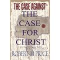 The Case Against the Case for Christ: A New Testament Scholar Refutes Lee Strobel