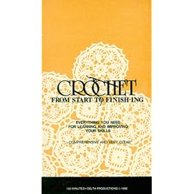Crochet From Start To Finishing: Everything You Need For Learning and Improving Your Skills [VHS]