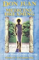 Don Juan and the Power of Medicine Dreaming: A Nagual Woman's Journey of Healing