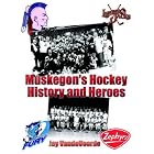 Click here to buy Muskegon's Hockey History and Heroes by  Jay VandeVoorde.