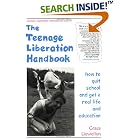 The Teenage Liberation Handbook: How to Quit School and Get a Real Life and Education by  Grace Llewellyn