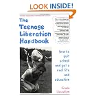 Click here to buy The Teenage Liberation Handbook: How to Quit School and Get a Real Life and Education by  Grace Llewellyn.