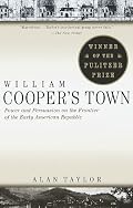 William Cooper's Town: Power and Persuasion on the Frontier of the Early American Republic