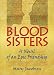 Blood Sisters: A Novel of an Epic Friendship