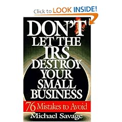 Don't Let The Irs Destroy Your Small Business: Seventy-six Mistakes To Avoid