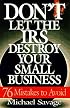 Don't Let The Irs Destroy Your Small Business: Seventy-six Mistakes To Avoid