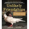 UNLIKELY FRIENDSHIPS: 47 REMARKABLE STORIES FROM THE ANIMAL KINGDOM BY (HOLLAND, JENNIFER S.)[WORKMAN PUBLISHING]JAN-1900