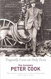 Tragically I Was an Only Twin: The Complete Peter Cook