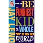 How to Be the Funniest Kid in the Whole Wide World&hellip by Jay Leno