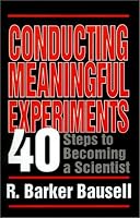 Conducting Meaningful Experiments: 40 Steps to Becoming a Scientist