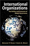 International Organizations: The Politics and Processes of Global Governance