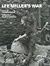 Lee Miller's War: Photographer and Correspondent with the Allies in Europe 1944-45