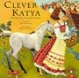 Clever Katya: A Fairytale from Old Russia
