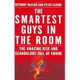 Smartest Guys in the Room: The Amazing Rise and Scandalous Fall of Enron ~ Bethany McLean