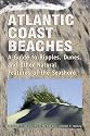 Atlantic Coast Beaches: A Guide to Ripples, Dunes, and Other Natural Features of the Seashore