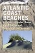 Atlantic Coast Beaches: A Guide to Ripples, Dunes, and Other Natural Features of the Seashore