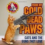 From My Cold Dead Paws: Cats and the Guns They Love