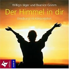 Der Himmel in dir: Ein�bung ins K�rpergebet