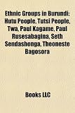 Produkt-Bild: Ethnic Groups in Burundi: Hutu People, Tutsi People, TWA, Paul Kagame, Paul Rusesabagina, Seth Sendashonga, Thoneste Bagosora