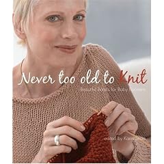 Never Too Old to Knit: Beautiful Basics for Baby Boomers