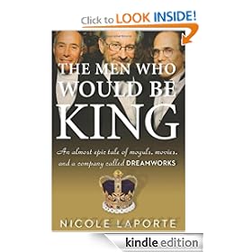 The Men Who Would Be King: An Almost Epic Tale of Moguls, Movies, and a Company Called DreamWorks