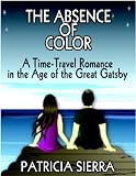 The Absence of Color (a time-travel romance in the age of The Great Gatsby)