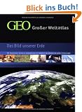 GEO - Gro�er Weltatlas: Das Bild unserer Erde. Mit thematischen Karten zur Globalisierung und Sonderteil zum Zeitalter der gro�en Entdeckungen