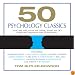 50 Psychology Classics: Who We Are, How We Think, What We Do (Your Coach in a Box)