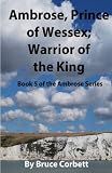 Ambrose, Prince of Wessex; Warrior of the King (Volume 5)