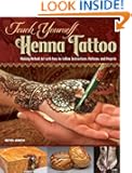 Teach Yourself Henna Tattoo: Making Mehndi Art with Easy-to-Follow Instructions, Patterns, and Projects