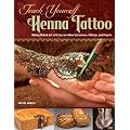 Teach Yourself Henna Tattoo: Making Mehndi Art with Easy-To-Follow Instructions, Patterns, and Projects