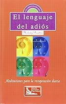 El Lenguaje del Adios: Meditaciones para la recuperacion diaria (Spanish Edition)