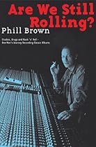Are We Still Rolling?: Studios, Drugs and Rock 'n' Roll - One Man's Journey Recording Classic Albums Are We Still Rolling?: Studios, Drugs and Rock 'n' Roll - One Man's Journey Recording Classic Albums