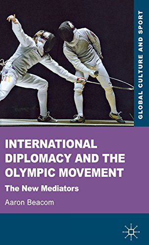 International Diplomacy and the Olympic Movement: The New Mediators (Global Culture and Sport Series)