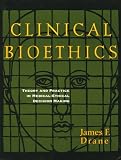 Clinical Bioethics: Theory and Practice in Medical Ethical Decision-Making: Theory and Practice in Medical-Ethical Decision Making