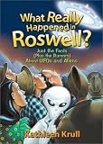 What Really Happened in Roswell?: Just the Facts (Plus the Rumors) About UFOs and Aliens