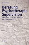 Produkt-Bild: Beratung Psychotherapie Supervision: Einf&uuml;hrung in die psychosoziale Beratungslandschaft