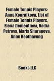 Female tennis players: Anna Kournikova, List of female tennis players, Steffi Graf, Svetlana Kuznetsova, Maria Sharapova, Daniela Hantuchová