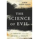 The Science of Evil: On Empathy and the Origins of Crueltyby Simon Baron-Cohen