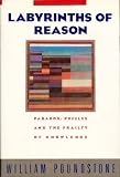 The Labyrinths of Reason: Paradox, Puzzles, and the Frailty of Knowledge (0385242611) by Poundstone, William